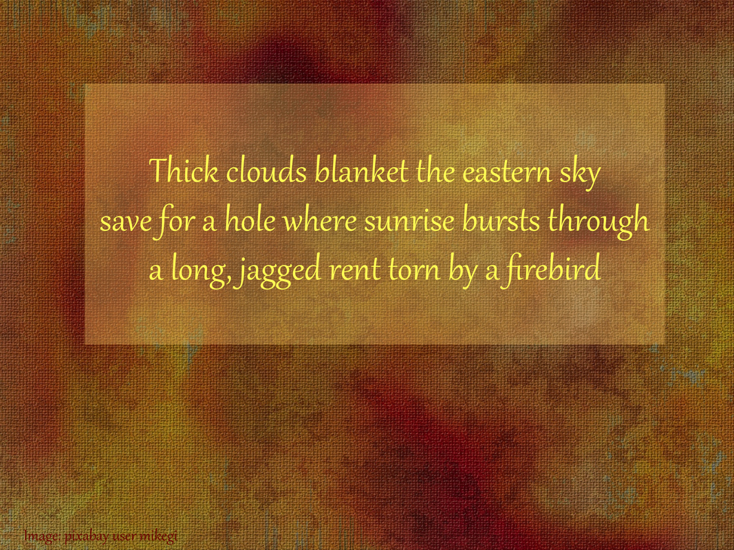 Thick clouds blanket the eastern sky, save for a hole where sunrise bursts through, a long, jagged rent torn by a firebird