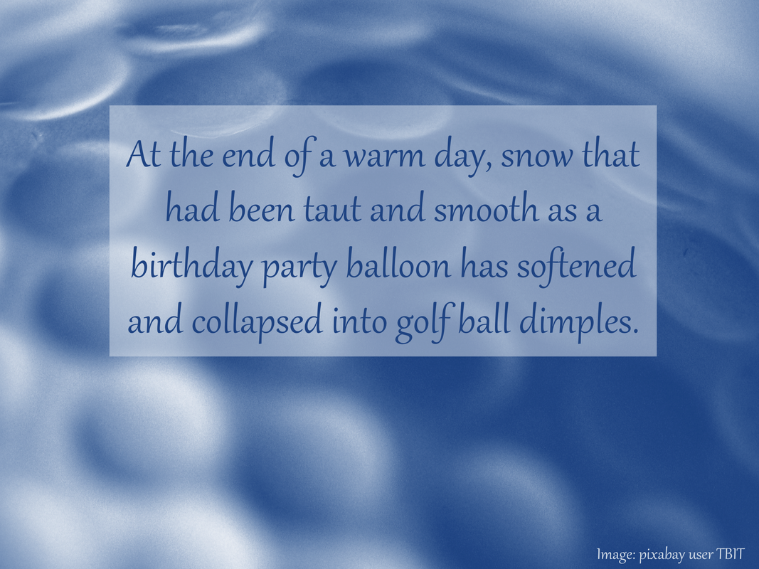 At the end of a warm day, snow that had been taut and smooth as a birthday party balloon has softened and collapsed into golf ball dimples.