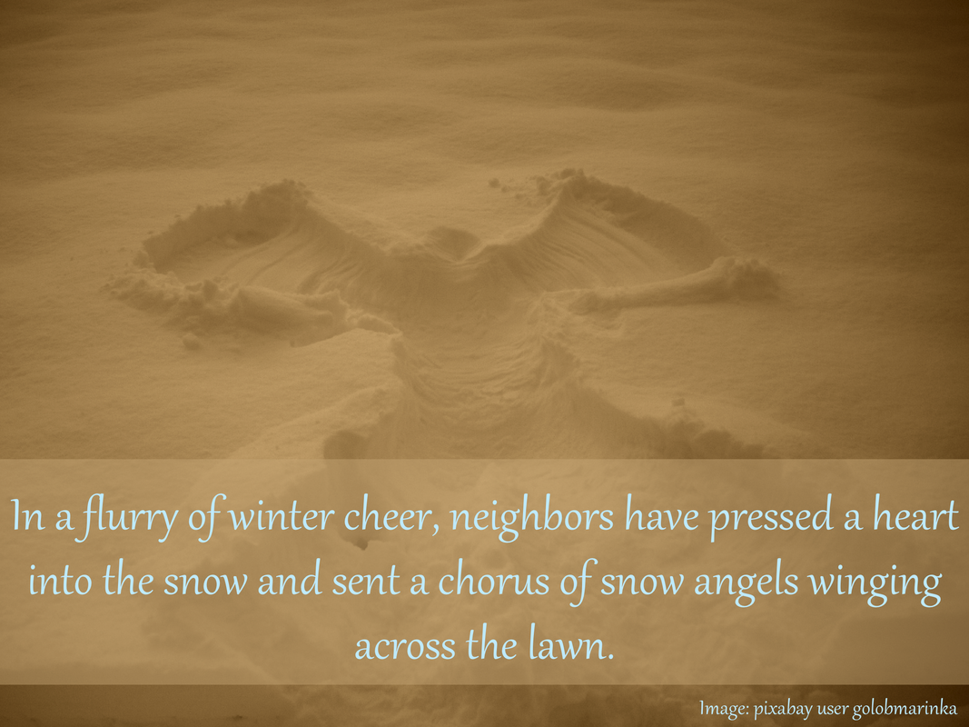 In a flurry of winter cheer, neighbors have pressed a heart into the snow and sent a chorus of snow angels winging across the lawn.